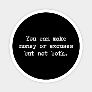 Motivational Quote - You can make money or excuses but not both. Magnet